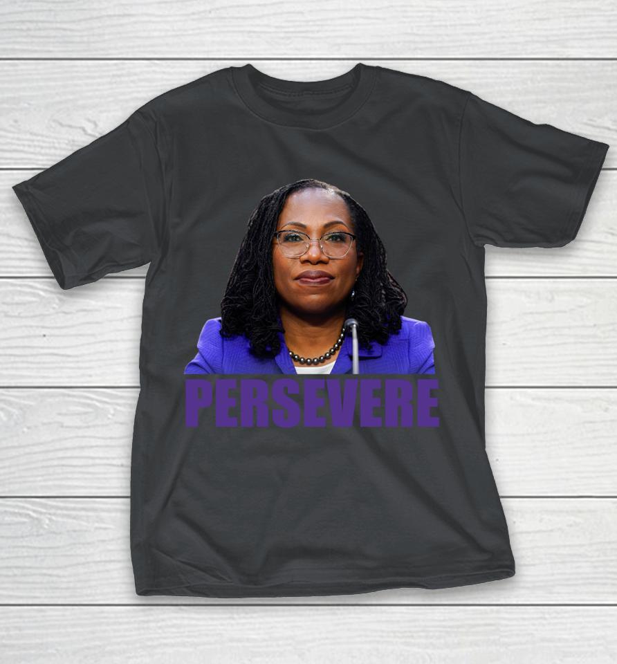Persevere Judge Ketanji Brown Jackson Scotus KBJ Meme Shirts - Woopytee